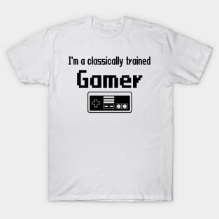 I'm a classically trained Gamer T-Shirt